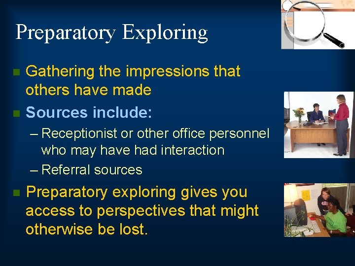 Preparatory Exploring n n Gathering the impressions that others have made Sources include: –