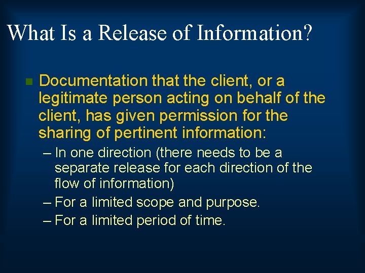 What Is a Release of Information? n Documentation that the client, or a legitimate