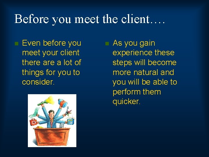 Before you meet the client…. n Even before you meet your client there a