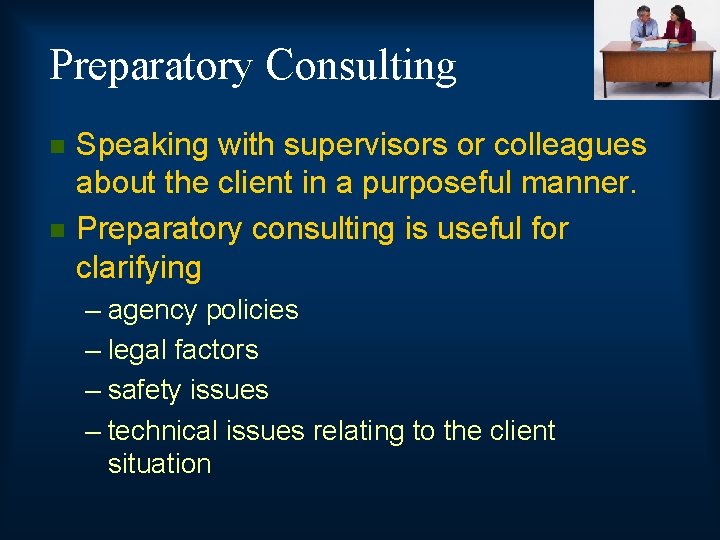 Preparatory Consulting n n Speaking with supervisors or colleagues about the client in a