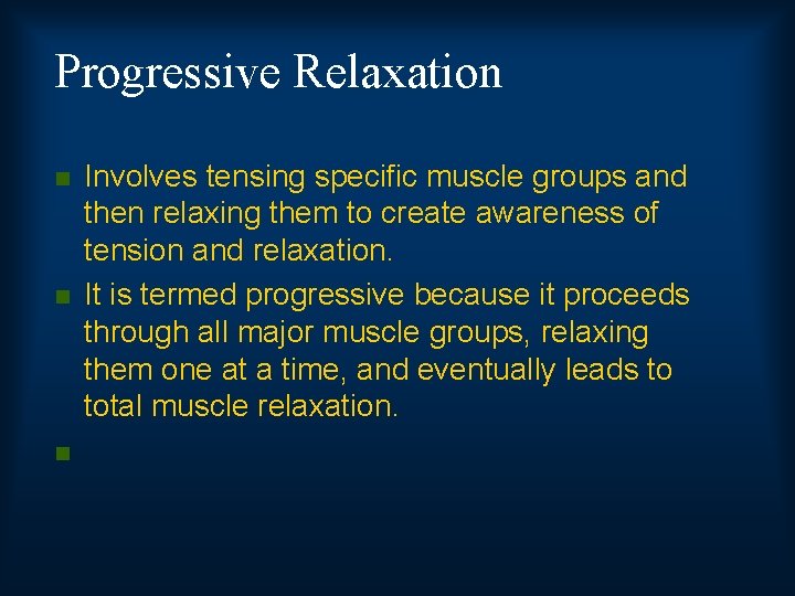 Progressive Relaxation n Involves tensing specific muscle groups and then relaxing them to create