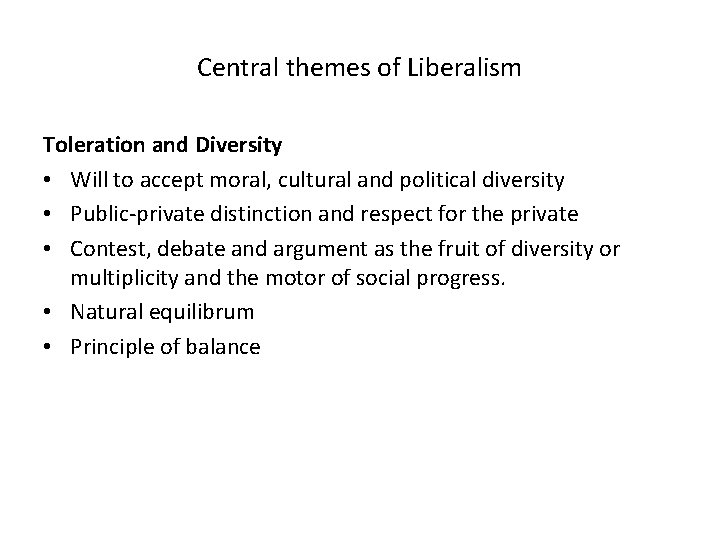 Central themes of Liberalism Toleration and Diversity • Will to accept moral, cultural and