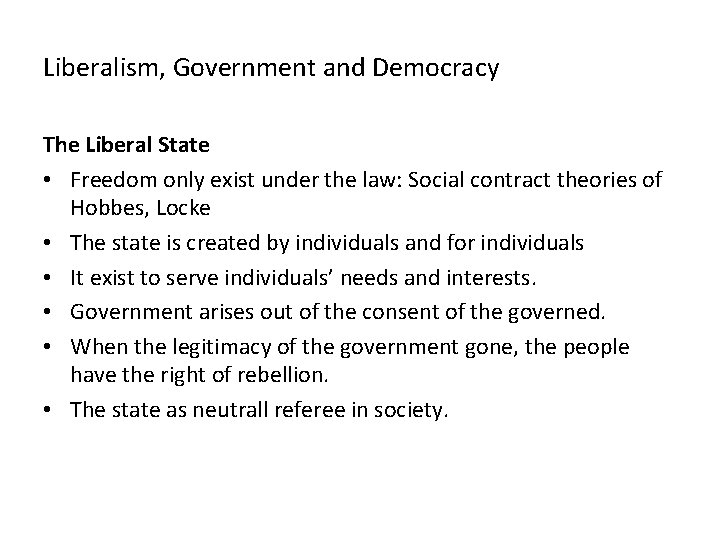 Liberalism, Government and Democracy The Liberal State • Freedom only exist under the law: