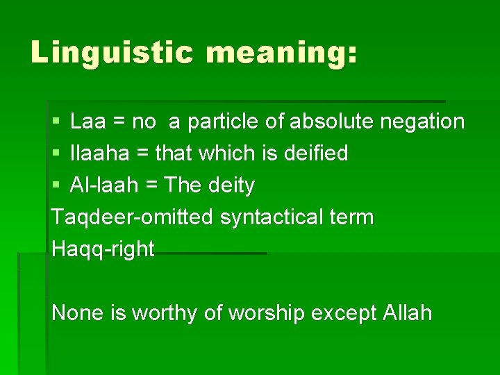 Linguistic meaning: § Laa = no a particle of absolute negation § Ilaaha =
