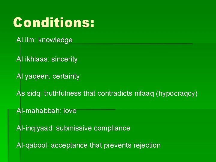 Conditions: Al ilm: knowledge Al ikhlaas: sincerity Al yaqeen: certainty As sidq: truthfulness that