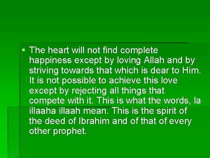 § The heart will not find complete happiness except by loving Allah and by