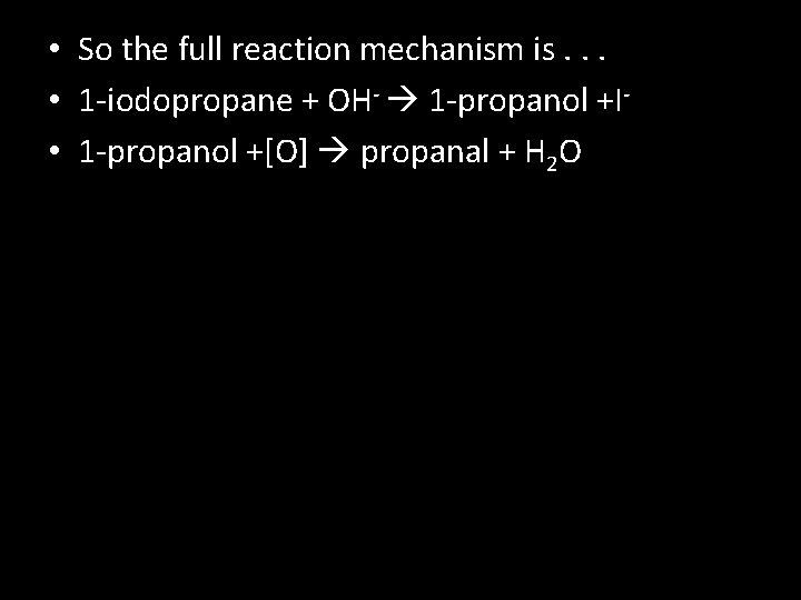  • So the full reaction mechanism is. . . • 1 -iodopropane +