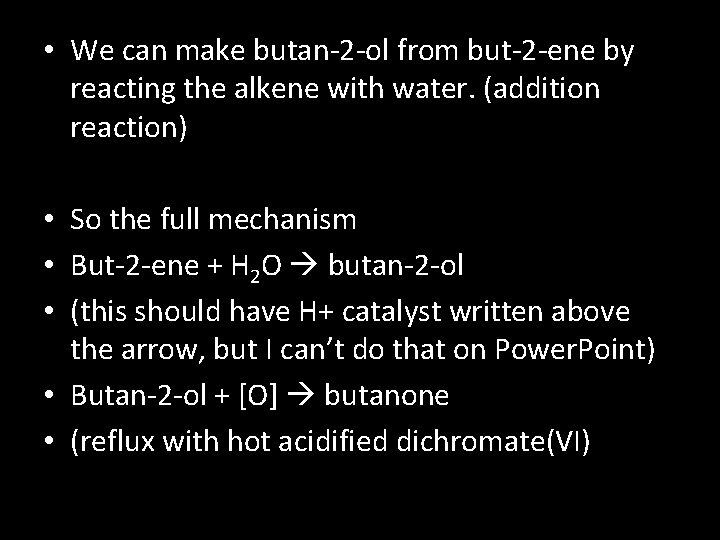  • We can make butan-2 -ol from but-2 -ene by reacting the alkene