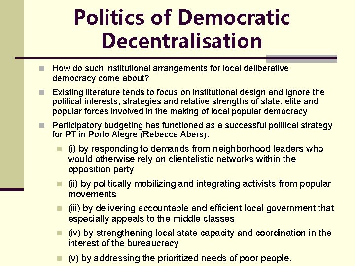 Politics of Democratic Decentralisation n How do such institutional arrangements for local deliberative democracy