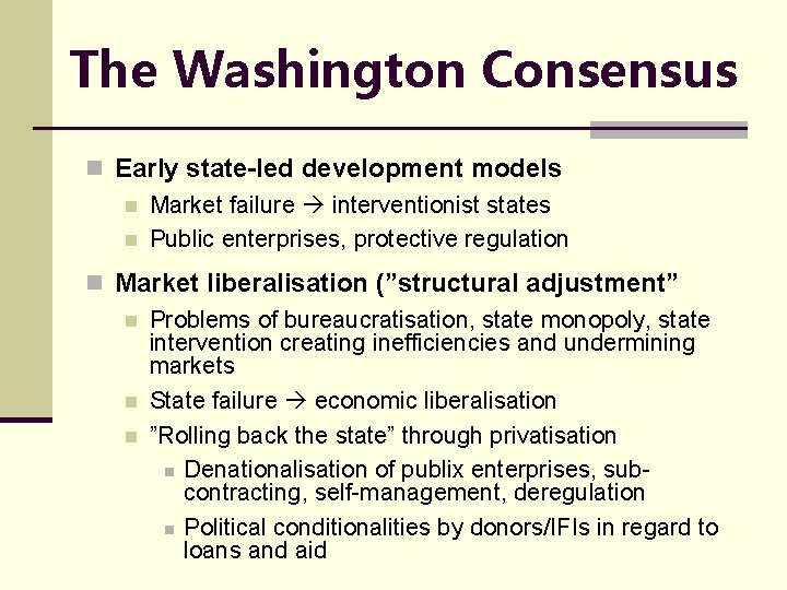The Washington Consensus n Early state-led development models n Market failure interventionist states n