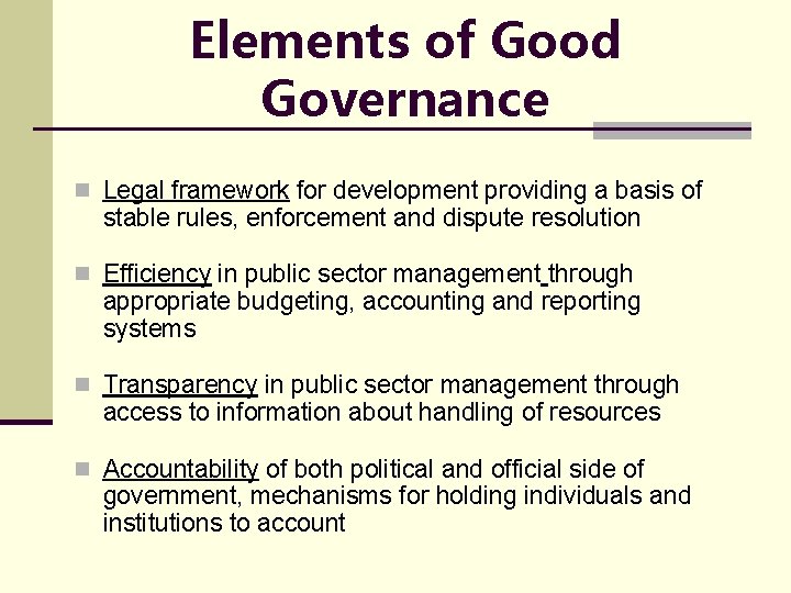 Elements of Good Governance n Legal framework for development providing a basis of stable