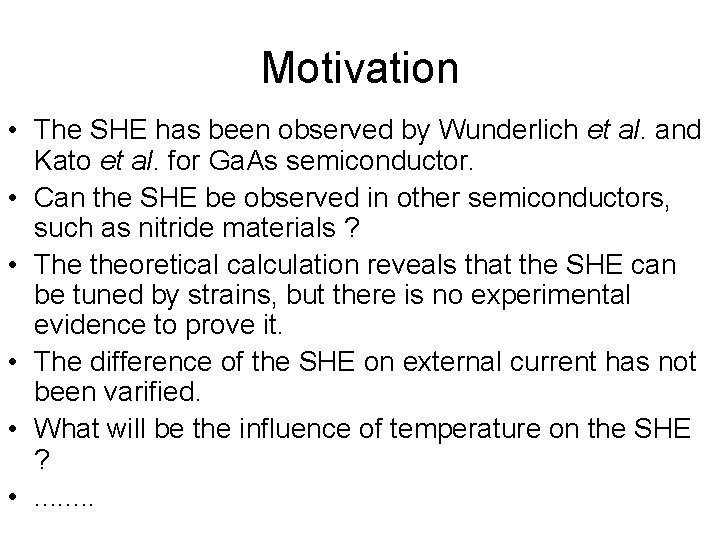 Motivation • The SHE has been observed by Wunderlich et al. and Kato et