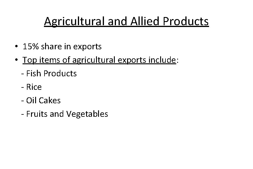 Agricultural and Allied Products • 15% share in exports • Top items of agricultural