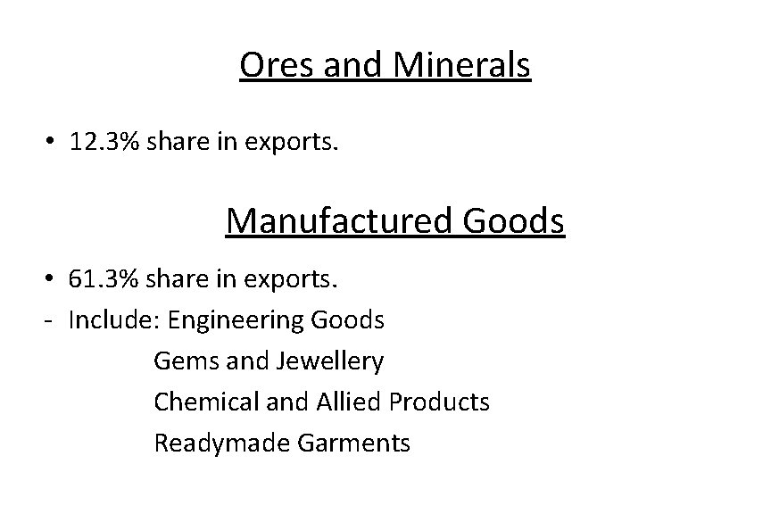 Ores and Minerals • 12. 3% share in exports. Manufactured Goods • 61. 3%