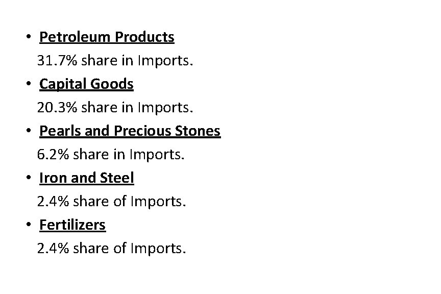  • Petroleum Products 31. 7% share in Imports. • Capital Goods 20. 3%
