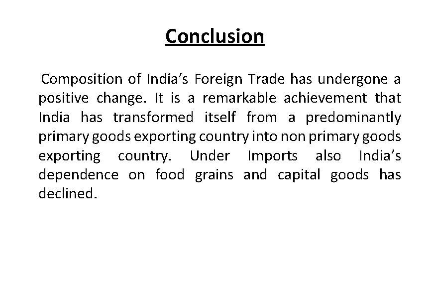 Conclusion Composition of India’s Foreign Trade has undergone a positive change. It is a