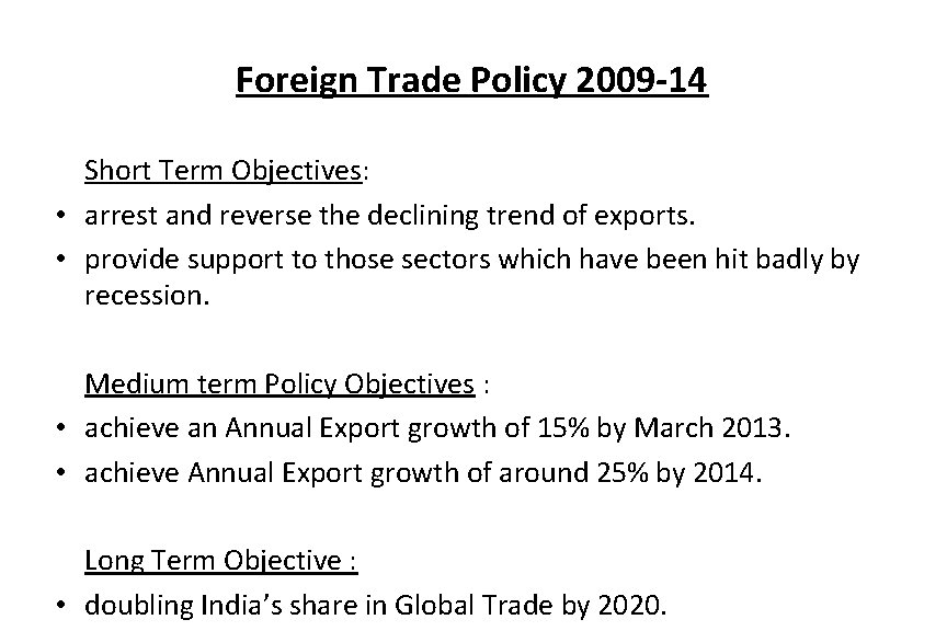 Foreign Trade Policy 2009 -14 Short Term Objectives: • arrest and reverse the declining