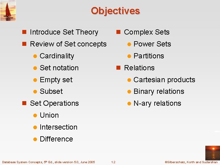 Objectives n Introduce Set Theory n Complex Sets n Review of Set concepts l