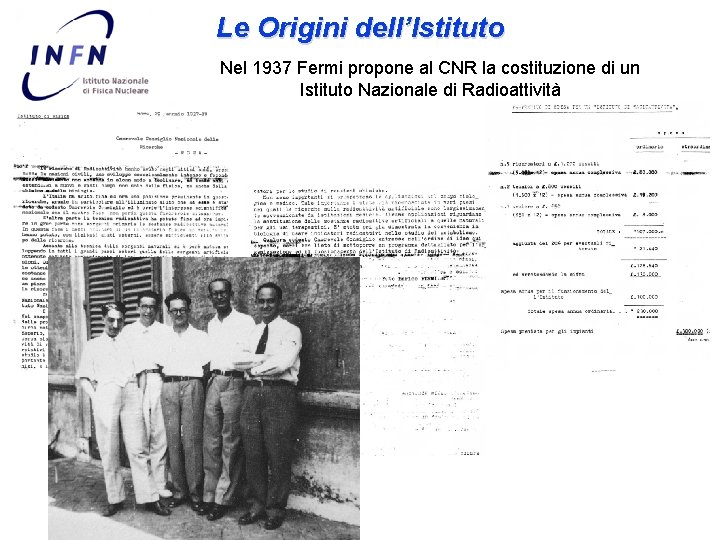 Le Origini dell’Istituto Nel 1937 Fermi propone al CNR la costituzione di un Istituto