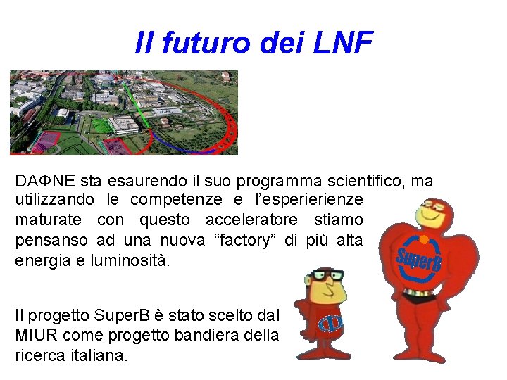 Il futuro dei LNF DAΦNE sta esaurendo il suo programma scientifico, ma utilizzando le