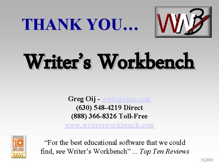 THANK YOU… Writer’s Workbench Greg Oij - wwb@emo. com (630) 548 -4219 Direct (888)