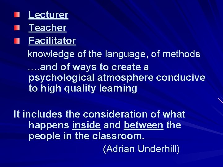 Lecturer Teacher Facilitator knowledge of the language, of methods …. and of ways to