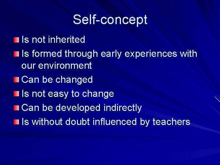 Self-concept Is not inherited Is formed through early experiences with our environment Can be