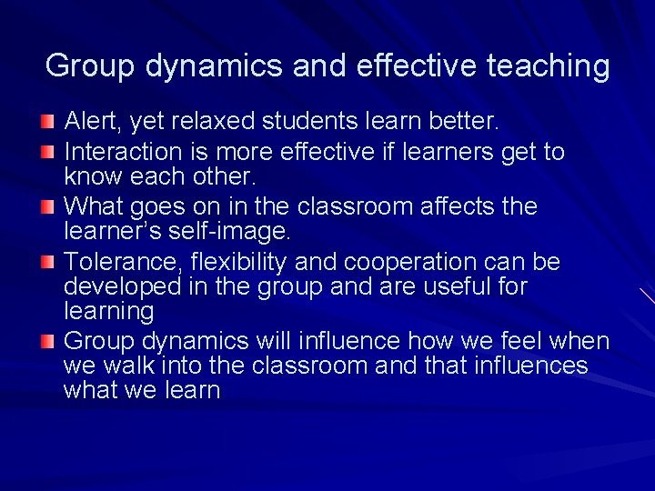 Group dynamics and effective teaching Alert, yet relaxed students learn better. Interaction is more
