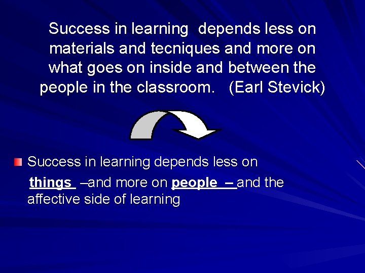 Success in learning depends less on materials and tecniques and more on what goes