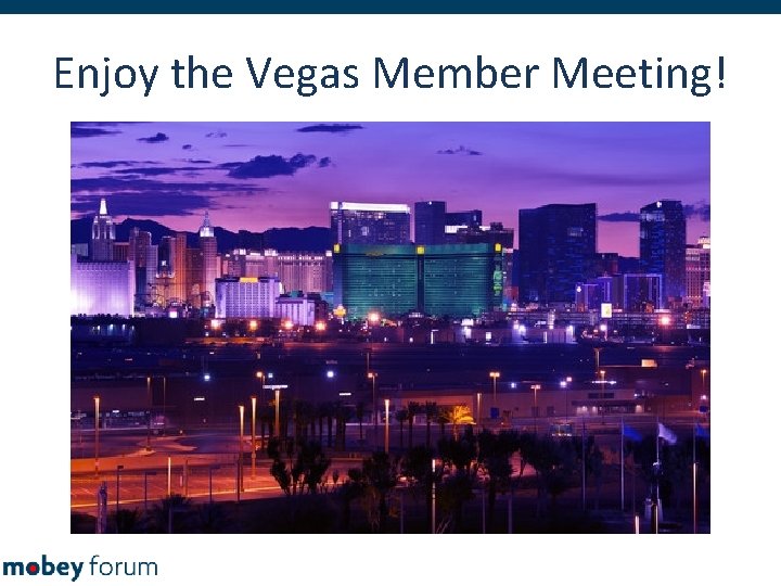 Enjoy the Vegas Member Meeting! 