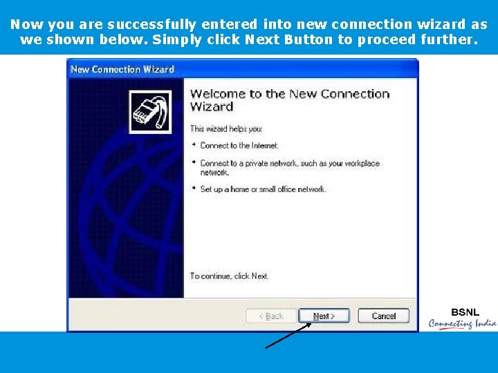 Now you are successfully entered into new connection wizard as we shown below. Simply