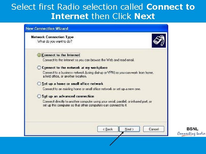 Select first Radio selection called Connect to Internet then Click Next 