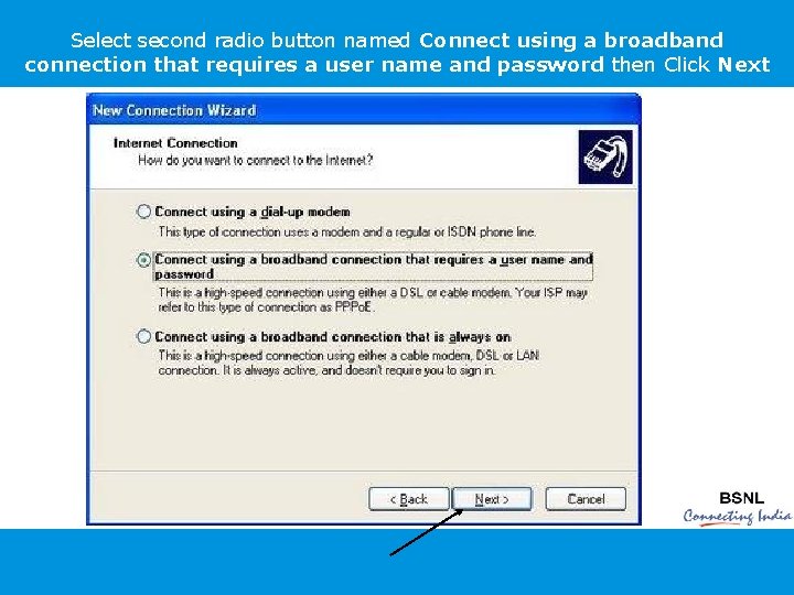 Select second radio button named Connect using a broadband connection that requires a user