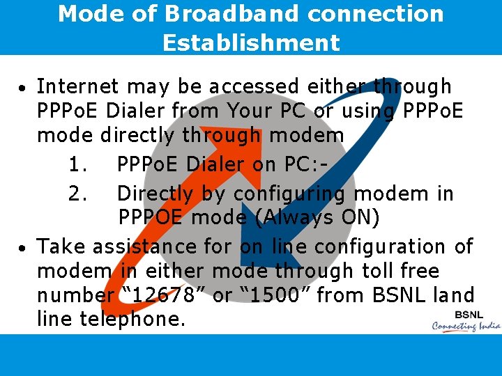 Mode of Broadband connection Establishment Internet may be accessed either through PPPo. E Dialer