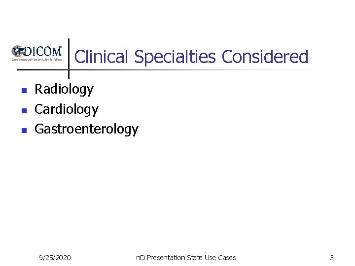 Clinical Specialties Considered n n n Radiology Cardiology Gastroenterology 9/25/2020 n. D Presentation State