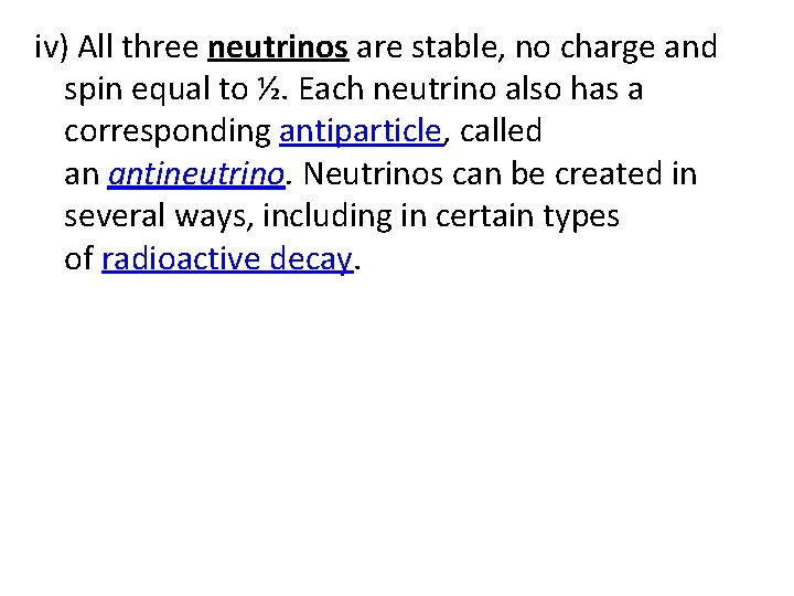 iv) All three neutrinos are stable, no charge and spin equal to ½. Each