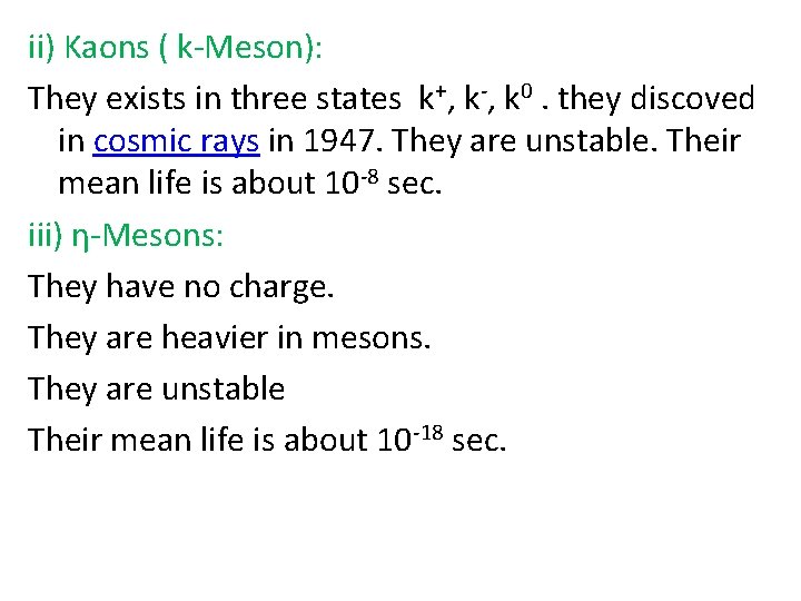 ii) Kaons ( k-Meson): They exists in three states k+, k-, k 0. they