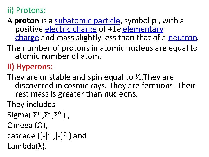 ii) Protons: A proton is a subatomic particle, symbol p , with a positive