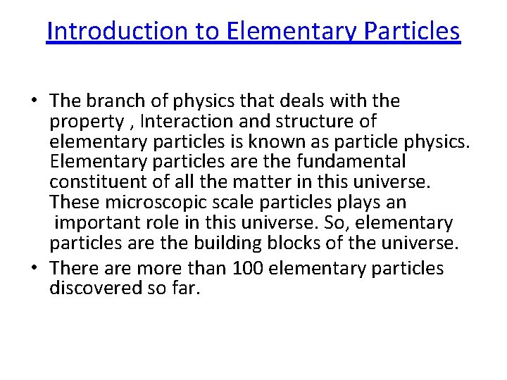 Introduction to Elementary Particles • The branch of physics that deals with the property