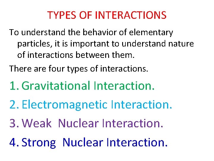 TYPES OF INTERACTIONS To understand the behavior of elementary particles, it is important to