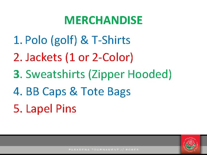 MERCHANDISE 1. Polo (golf) & T-Shirts 2. Jackets (1 or 2 -Color) 3. Sweatshirts