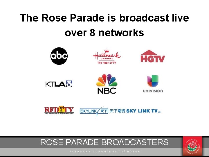 The Rose Parade is broadcast live over 8 networks ROSE PARADE BROADCASTERS 