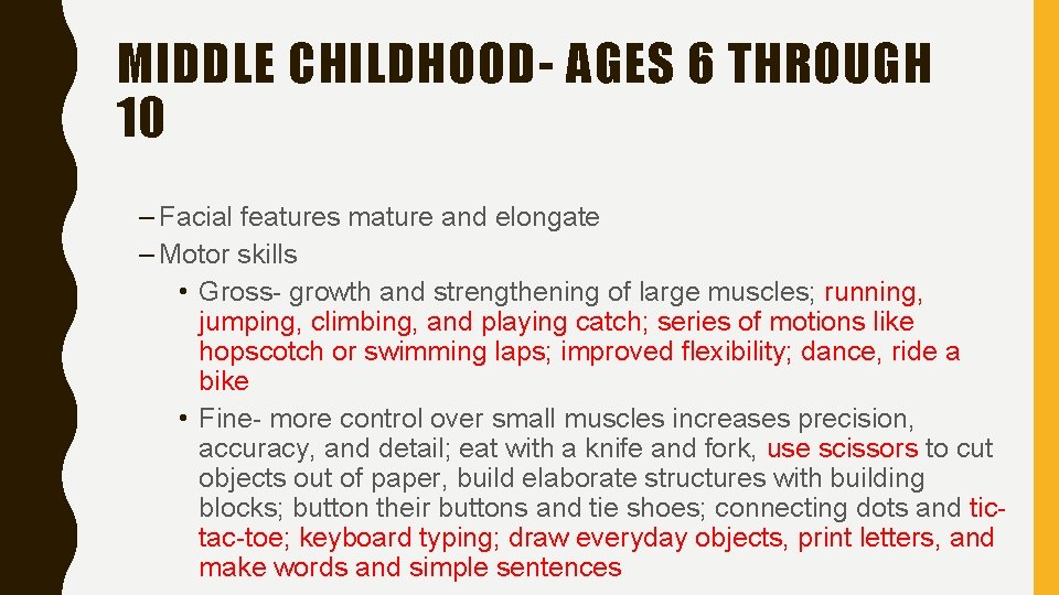 MIDDLE CHILDHOOD- AGES 6 THROUGH 10 – Facial features mature and elongate – Motor