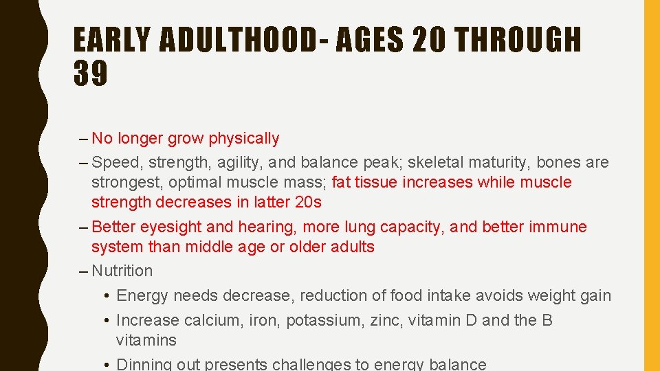 EARLY ADULTHOOD- AGES 20 THROUGH 39 – No longer grow physically – Speed, strength,