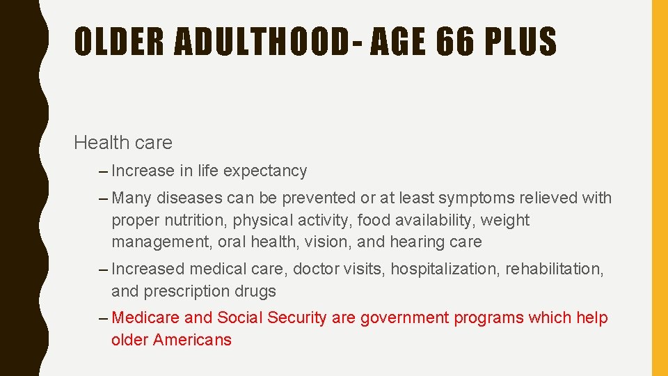 OLDER ADULTHOOD- AGE 66 PLUS Health care – Increase in life expectancy – Many