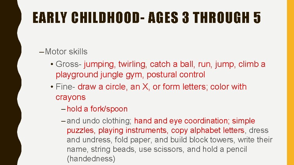 EARLY CHILDHOOD- AGES 3 THROUGH 5 – Motor skills • Gross- jumping, twirling, catch