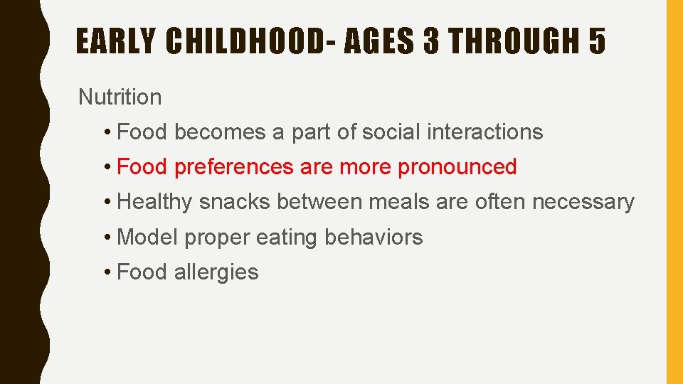 EARLY CHILDHOOD- AGES 3 THROUGH 5 Nutrition • Food becomes a part of social