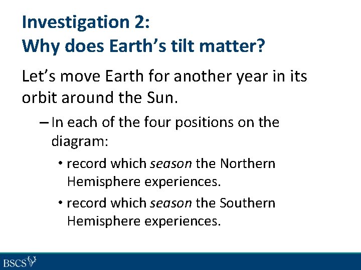 Investigation 2: Why does Earth’s tilt matter? Let’s move Earth for another year in