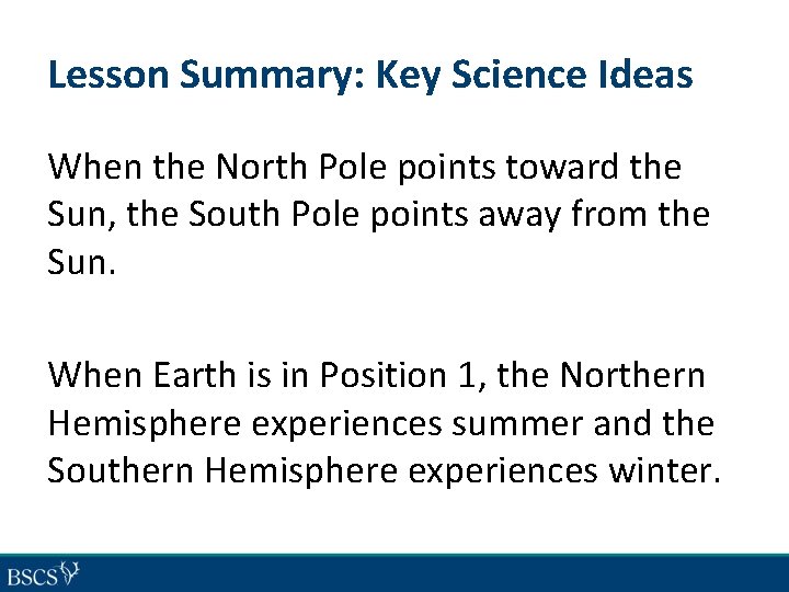 Lesson Summary: Key Science Ideas When the North Pole points toward the Sun, the