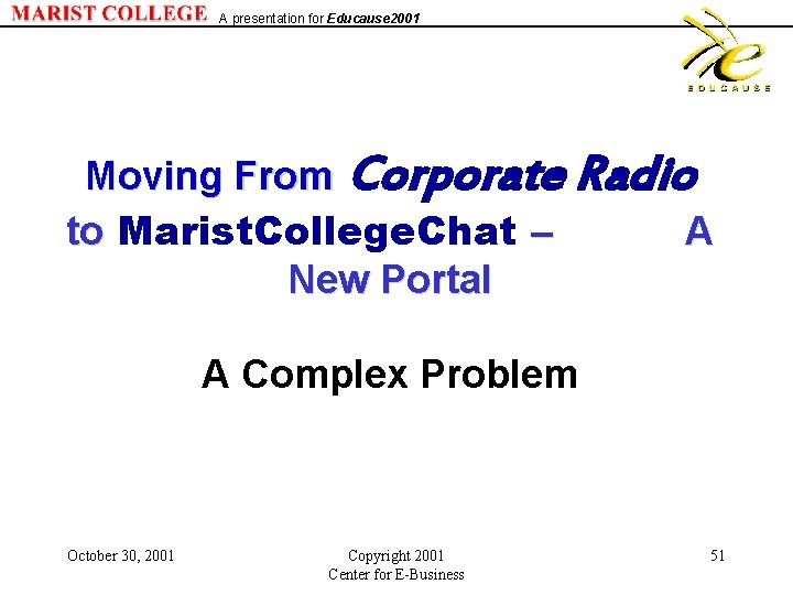 A presentation for Educause 2001 Moving From Corporate Radio to Marist. College. Chat –